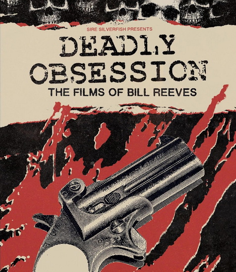 Deadly Obsession: The Films of Bill Reeves (Blu-ray) - REEVES BILL
