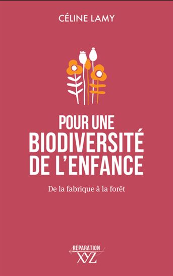 Pour une biodiversité de l&#39;enfance : De la fabrique à la forêt - CÉLINE LAMY