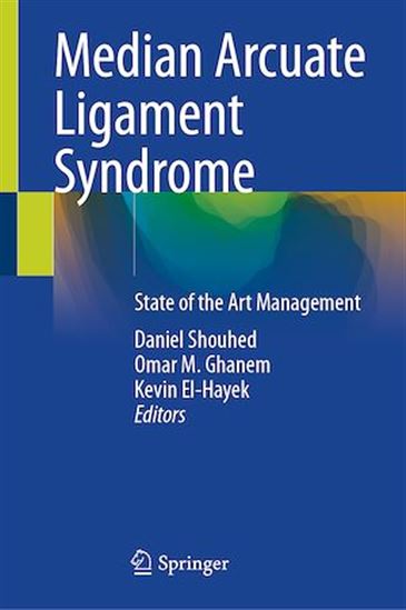 Median Arcuate Ligament Syndrome - KEVIN EL-HAYEK - OMAR M. GHANEM - SHOUHE