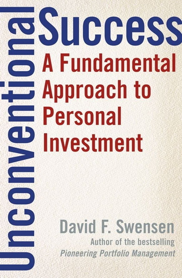 Unconventional Success: A Fundamental Approach to Personal Investment - DAVID F SWENSEN