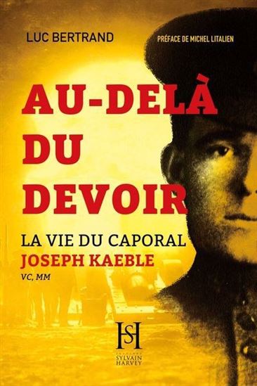 Au-delà du devoir, la vie du caporal Joseph Kaeble - LUC BERTRAND