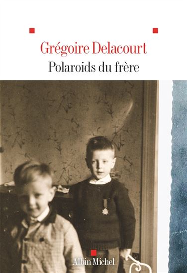 Polaroids du frère - GRÉGOIRE DELACOURT