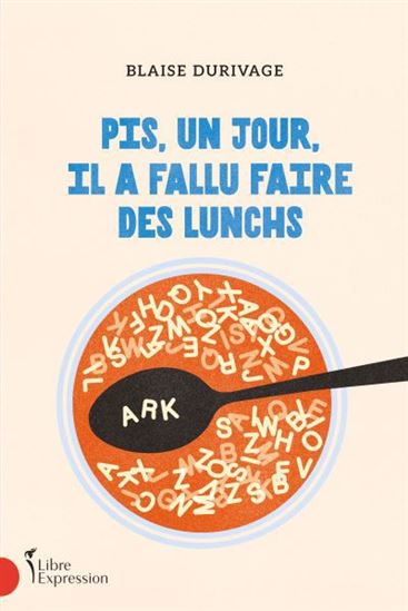 Pis, un jour, il a fallu faire des lunchs - BLAISE DURIVAGE