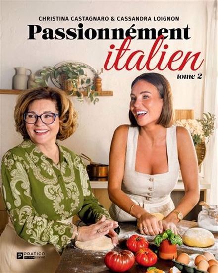 Passionnément Italien T.02 De mère en fille : encore plus de recettes italiennes gourmandes à partager - CASSANDRA LOIGNON - CHRISTINA CASTAGNARO
