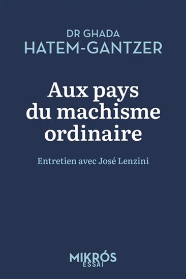 Aux pays du machisme ordinaire : entretien avec José Lenzini N. éd. - GHADA HATEM-GANTZER - JOSÉ LENZINI