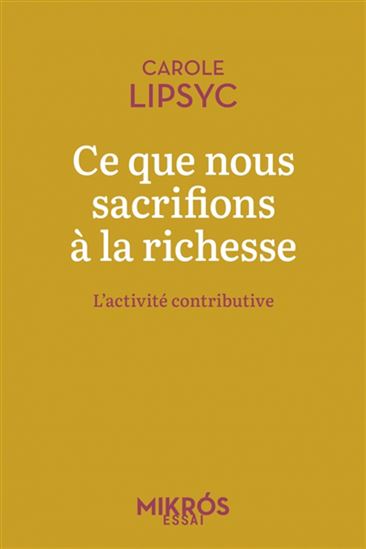 Ce que nous sacrifions à la richesse : l&#39;activité contributive - CAROLE LIPSYC