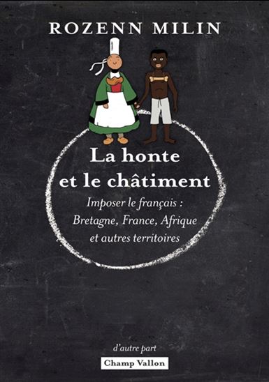 La Honte et le châtiment : l&#39;imposition du français : Bretagne, France, Afrique et autres territoires - ROZENN MILIN