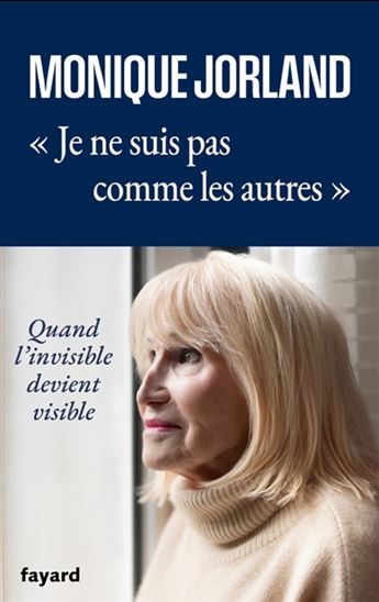 Je ne suis pas comme les autres : quand l&#39;invisible devient visible - MONIQUE JORLAND
