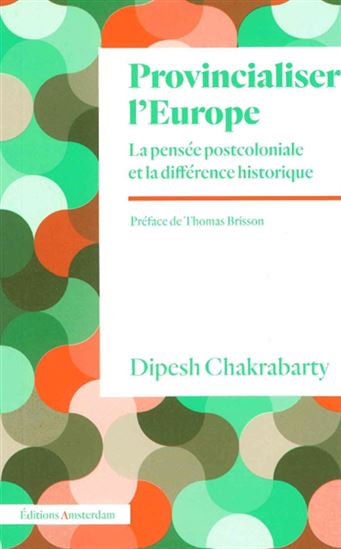 Provincialiser l&#39;Europe : la pensée postcoloniale et la différence historique - DIPESH CHAKRABARTY