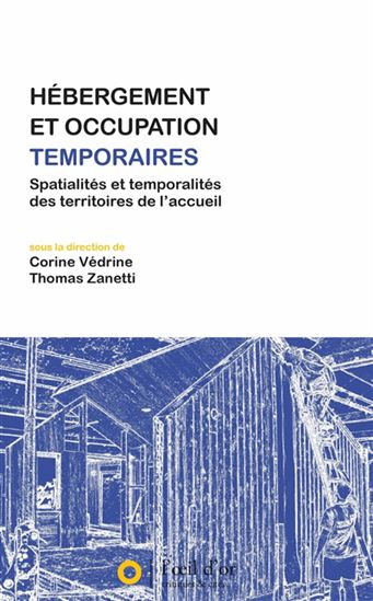 Hébergement et occupation temporaires  : spatialités et temporalités des territoires de l&#39;accueil - CORINE VÉDRINE - THOMAS ZANETTI
