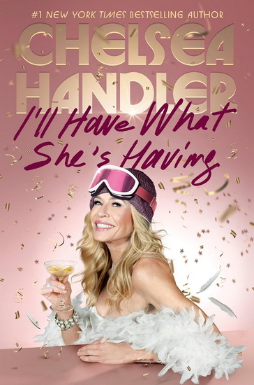 I&#39;ll Have What She&#39;s Having - CHELSEA HANDLER