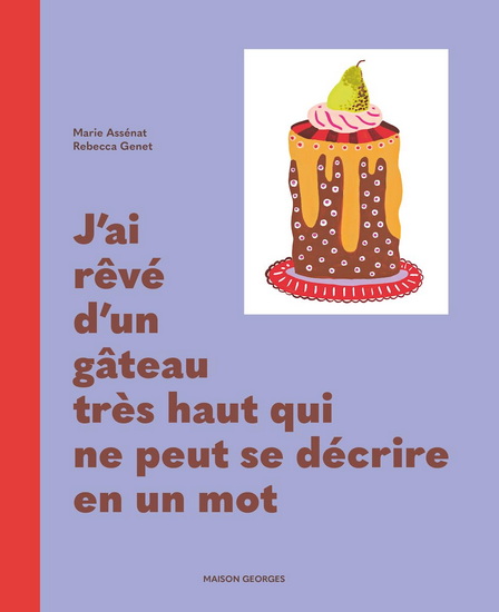 J&#39;ai rêvé d&#39;un gâteau très haut qui ne peut se décrire en un mot - MARIE ASSÉNAT - REBECCA GENET