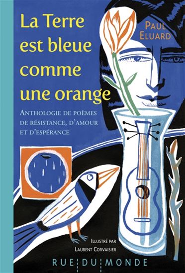 La Terre est bleue comme une orange : anthologie de poèmes de résistance, d&#39;amour et d&#39;espérance - PAUL ELUARD - LAURENT CORVAISIER