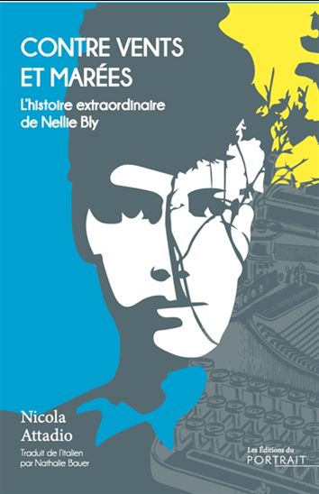 Contre vents et marées : l&#39;histoire extraordinaire de Nellie Bly - NICOLA ATTADIO