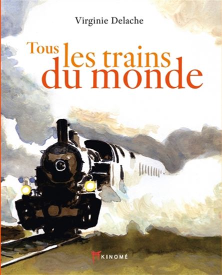 Tous les trains du monde - VIRGINIE DELACHE