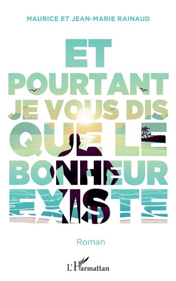 Et pourtant je vous dis que le bonheur existe - JEAN-MARIE RAINAUD - MAURICE RAINAUD