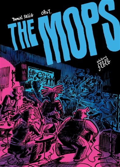 The Mops : la véritable histoire - DANIEL SELIG - OTTO T