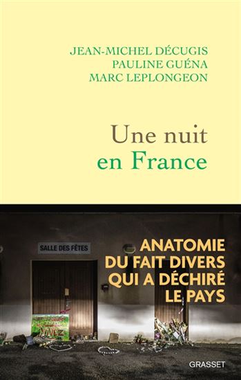 Une nuit en France : anatomie du fait divers qui a déchiré le pays - JEAN-MICHEL DÉCUGIS & AL