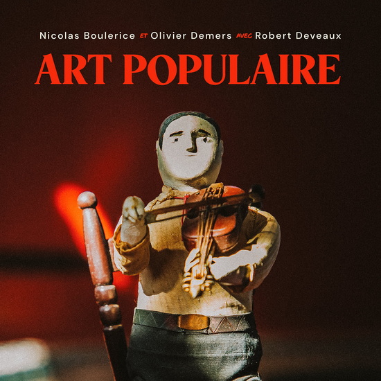 Art Populaire - NICOLAS BOULERICE - OLIVIER DEMERS