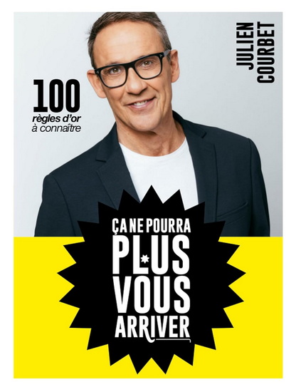 Ça ne pourra plus vous arriver : 100 règles d&#39;or à connaître - JULIEN COURBET