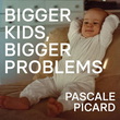 Bigger Kids, Bigger Problems - PASCALE PICARD