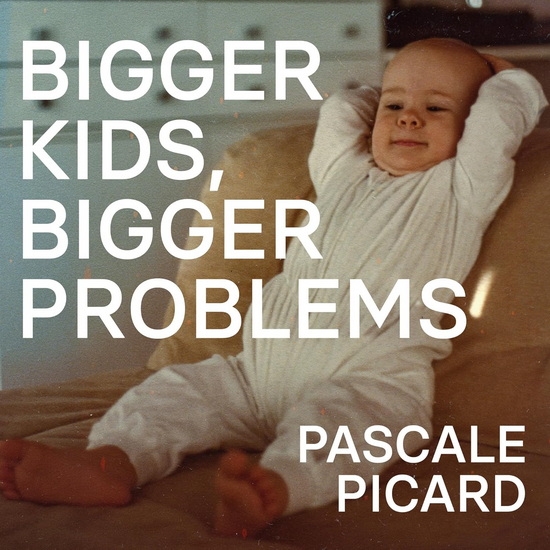 Bigger Kids, Bigger Problems - PASCALE PICARD