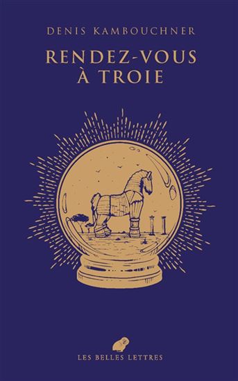 Rendez-vous à Troie - DENIS KAMBOUCHNER