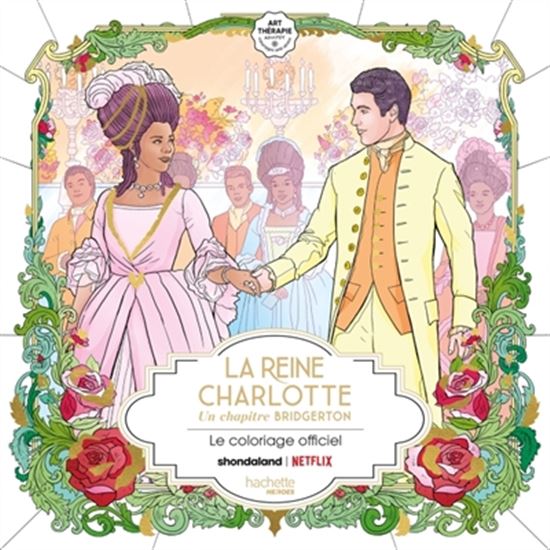 La Reine Charlotte : Un chapitre Bridgerton : Le livre de coloriage officiel Netflix - COLLECTIF