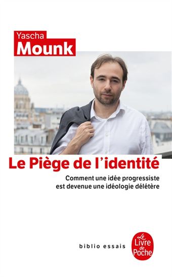 Le Piège de l&#39;identité : comment une idée progressiste est devenue une idéologie délétère - YASCHA MOUNK