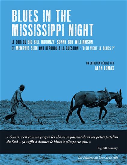 Blues in the Mississippi night : le soir où Big Bill Broonzy, Sonny Boy Williamson et Memphis Slim ont répondu à la question : d'où vient le blues ? N. éd. - ALAN LOMAX