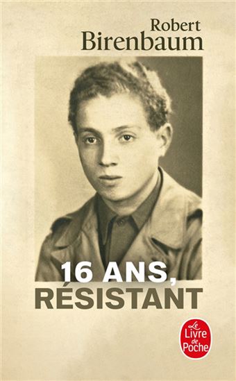 16 ans, résistant - ROBERT BIRENBAUM