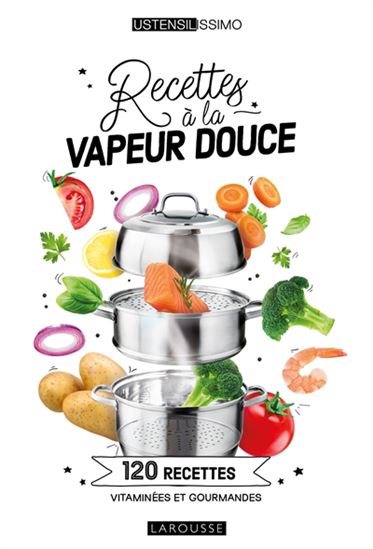 Recettes à la vapeur douce : 120 recettes vitaminées et gourmandes - ELISABETH GUEDES - NOÉMIE STROUK