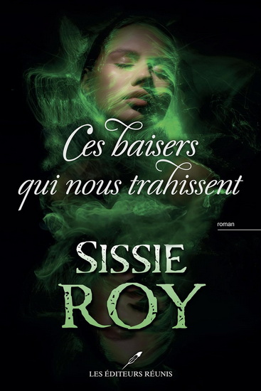Ces baisers qui nous trahissent - SISSIE ROY