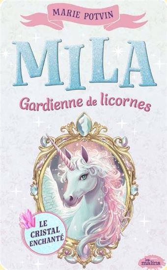 Mila gardienne de licornes : Le cristal enchanté #01 - MARIE POTVIN