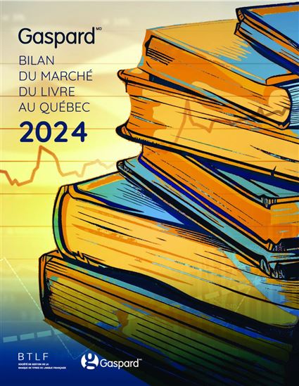 Bilan du marché du livre au Québec 2024 - SOCIÉTÉ DE GESTION DE LA BTLF