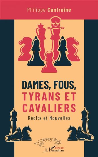 Dames, fous, tyrans et cavaliers - PHILIPPE CANTRAINE
