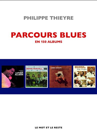 Parcours blues : en 150 albums N. éd. - PHILIPPE THIEYRE