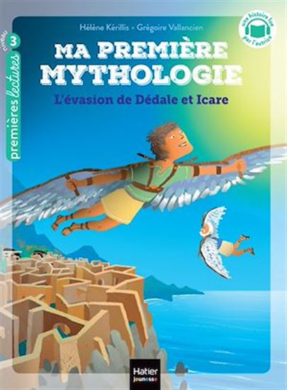 Ma première mythologie - L&#39;évasion de Dédale et Icare - CP/CE1 6/7 ans - HÉLÈNE KÉRILLIS - GRÉGOIRE VALLANCIEN
