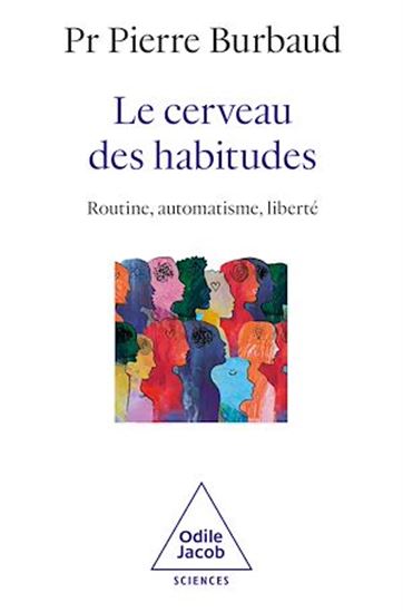 Le Cerveau des habitudes : routine, automatisme, liberté - PIERRE BURBAUD & AL