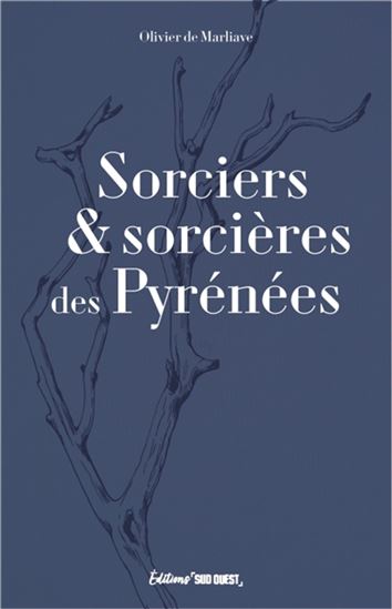 Sorciers et sorcières des Pyrénées - OLIVIER DE MARLIAVE