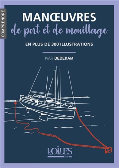 Manoeuvres de port et de mouillage : en plus de 300 illustrations N. éd. - IVAR DEDEKAM