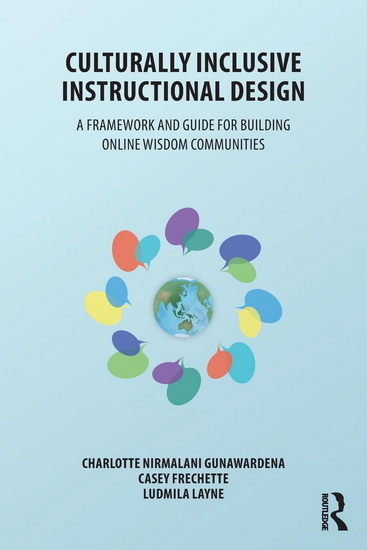 Culturally Inclusive Instructional Design: A Framework and Guide for Building Online Wisdom Communities - CHARLOTTE NIRMALANI GUNAWARDENA