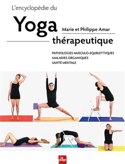 L&#39;Encyclopédie du yoga thérapeutique : pathologies musculo-squelettiques, maladies organiques, santé mentale - MARIE AMAR - PHILIPPE AMAR