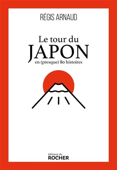 Le Tour du Japon en (presque) 80 histoires - RÉGIS ARNAUD