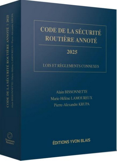 Code de la sécurité routière annoté 2025 : Lois et règlements connexes - ALAIN BISSONNETTE & AL