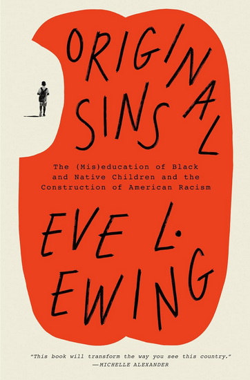 Original Sins : The (Mis)education of Black and Native Children and the Construction of American Racism - EVE L. EWING