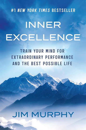 Inner Excellence : Train Your Mind for Extraordinary Performance and the Best Possible Life - JIM MURPHY