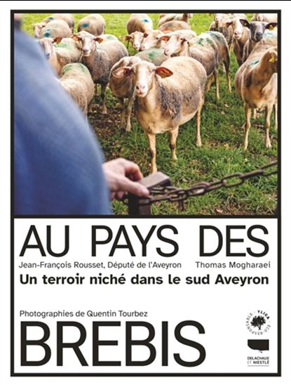 Au pays des brebis : un modèle de terroir niché dans le Sud-Aveyron - JEAN-FRANÇOIS ROUSSET - QUENTIN TOURBEZ - THOMAS MOGHARAEI