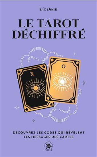 Le Tarot déchiffré : découvrez les codes qui révèlent les messages des cartes - LIZ DEAN