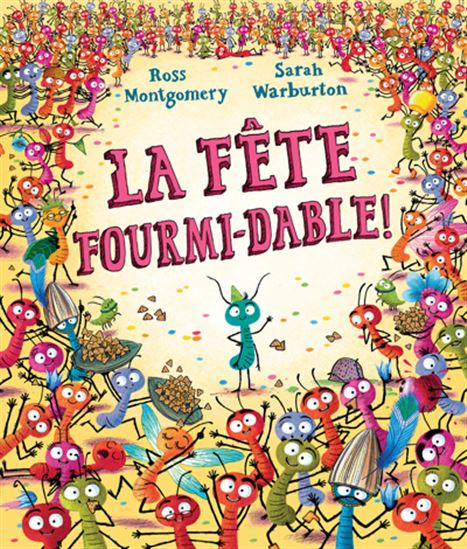 La Fête fourmi-dable! - ROSS MONTGOMERY - SARAH WARBURTON